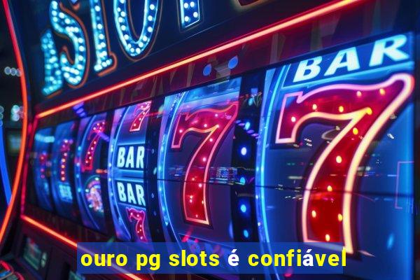 ouro pg slots é confiável